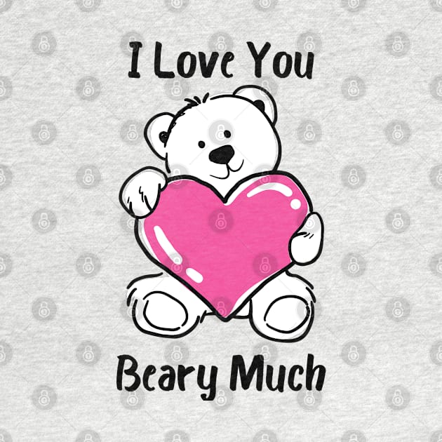 I Love You Beary Much. I Love You Very Much. Bear Lover Pun Quote. Great Gift for Mothers Day, Fathers Day, Birthdays, Christmas or Valentines Day. by That Cheeky Tee